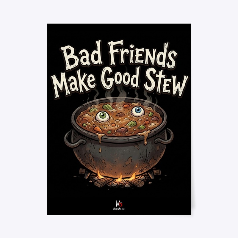 Bad Friends Make Good Stew