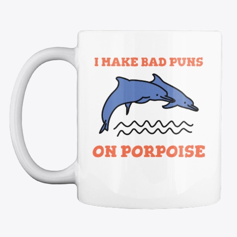 I Make Bad Puns On Porpoise