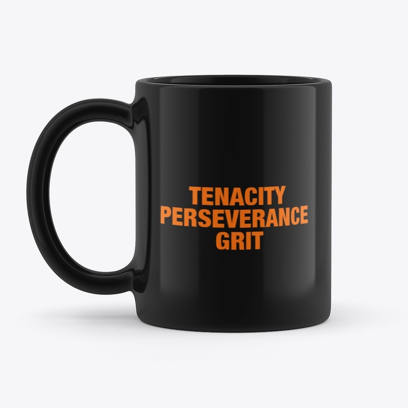 TENACITY PERSEVERANCE GRIT