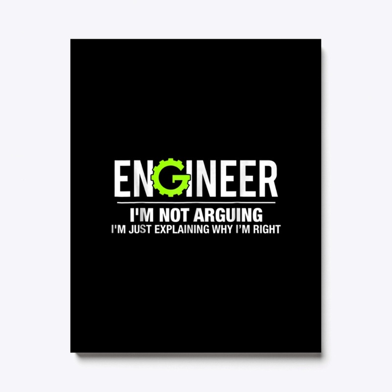 ENGINEER I M NOT ARGUING FUNNY ENGINEERI