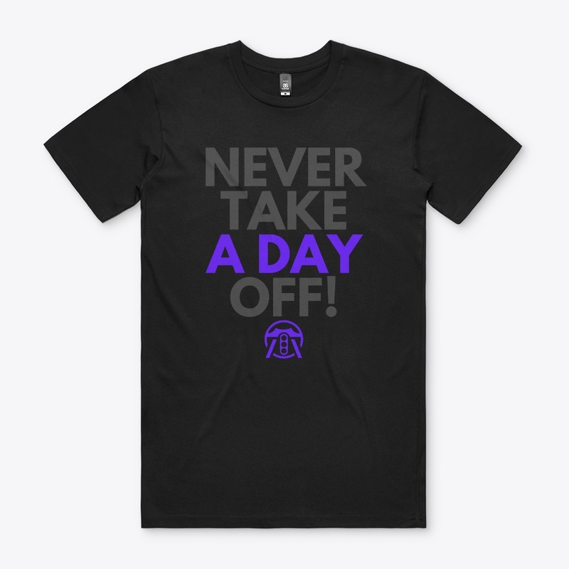 Never take a day off!