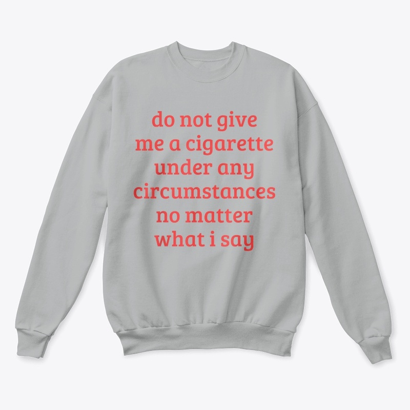 do not give me a cigarette t shirt