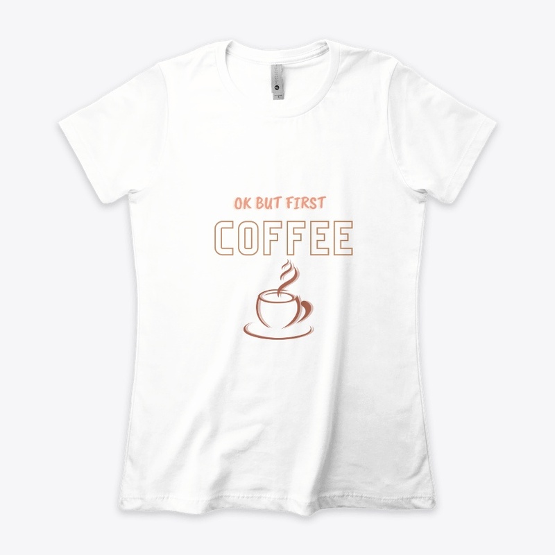 ok but first coffee