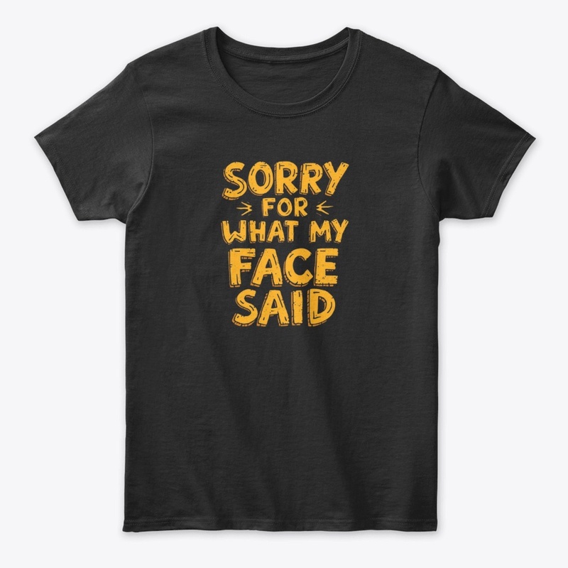 Sorry for What My Face Said – Funny
