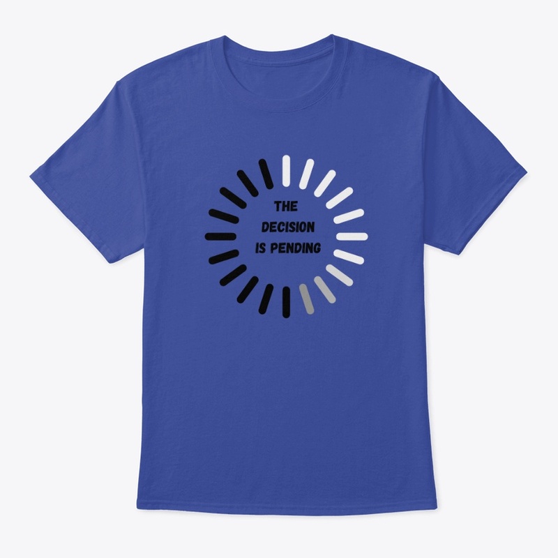 The desicion is pending classic tshirt