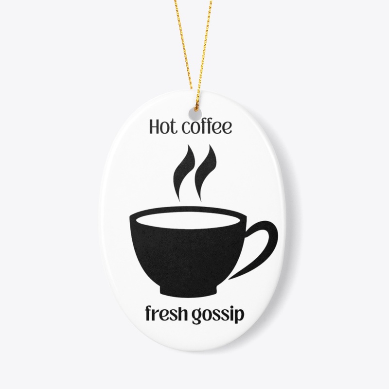Hot Coffee + Fresh Gossip