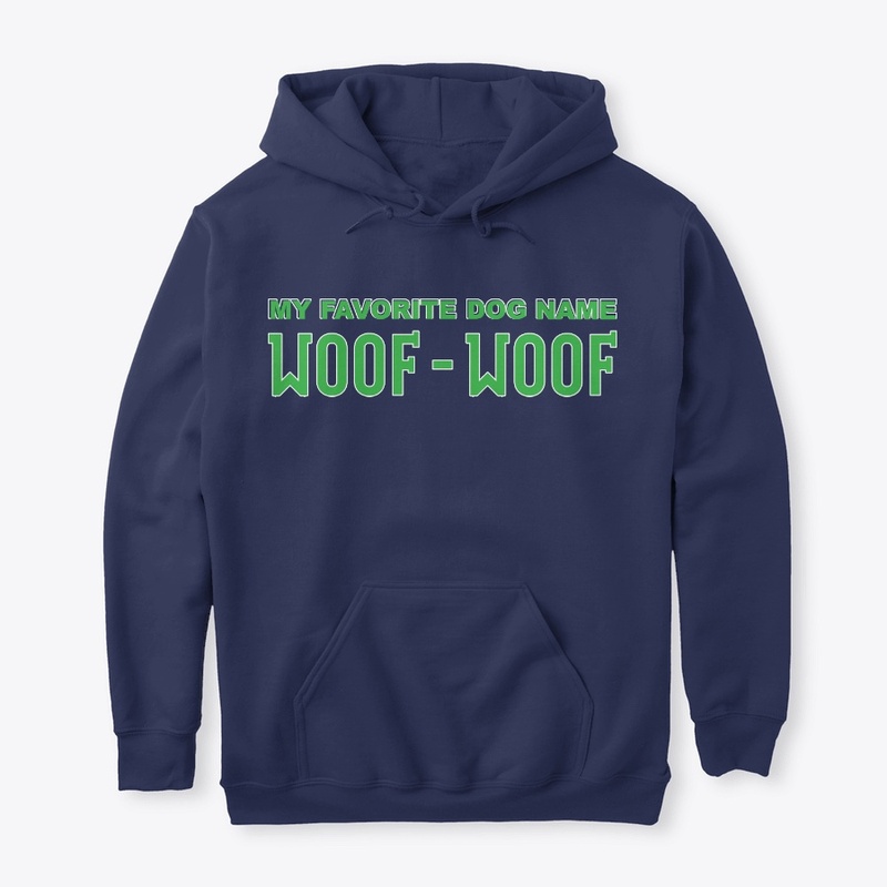 My Favorite Dog Name Woof Woof Apparel