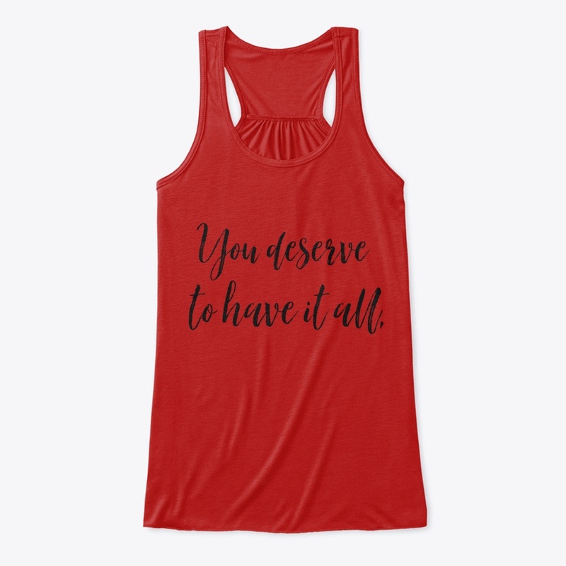 You Deserve To Have It All Tank Top