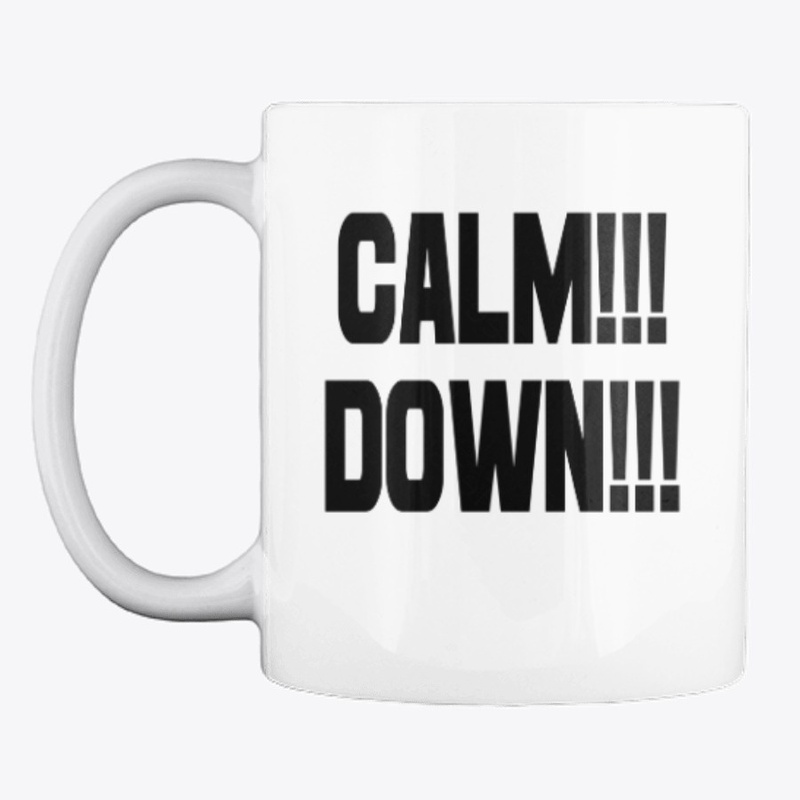 CALM DOWN!!!