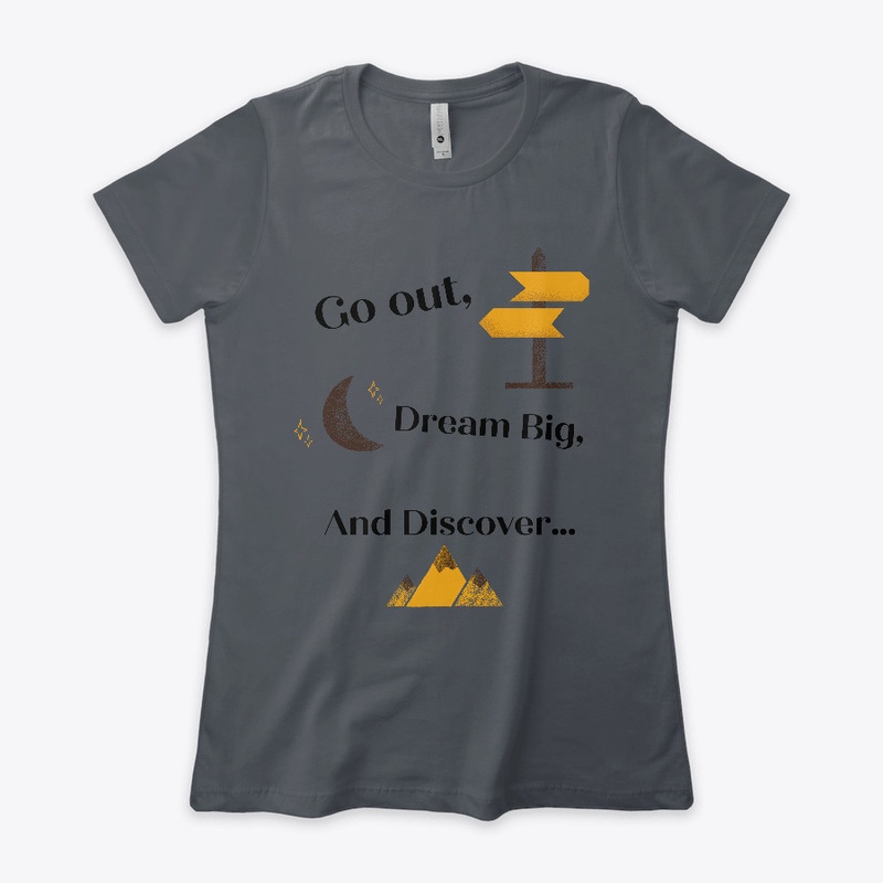 Go Out, Dream Big, and Discover...