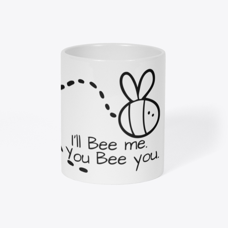 I'll Bee Me. You Bee You.