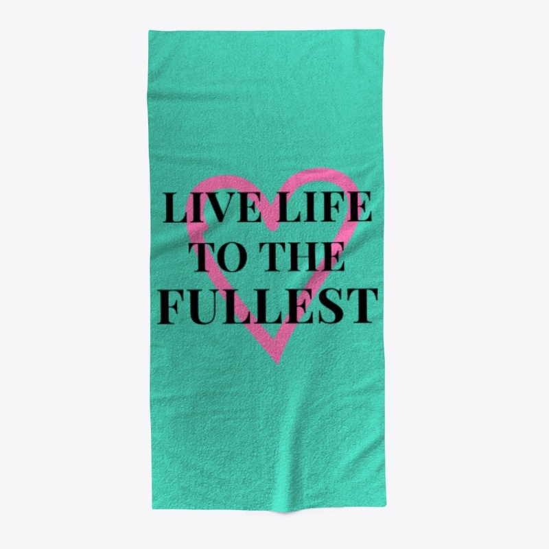 Live Life To The Fullest