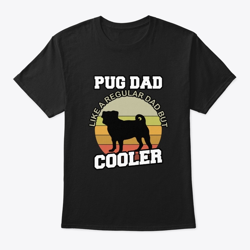 Pug Dad Like A Regular Dad But Cooler