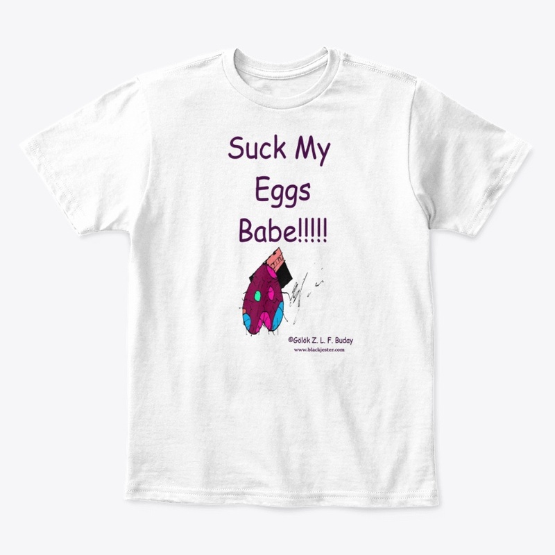 Suck My Eggs Babe!!!!
