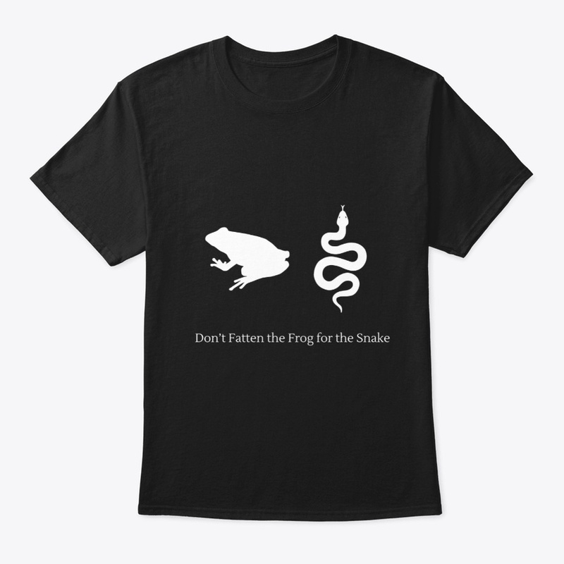 Don't fatten the frog for the snake