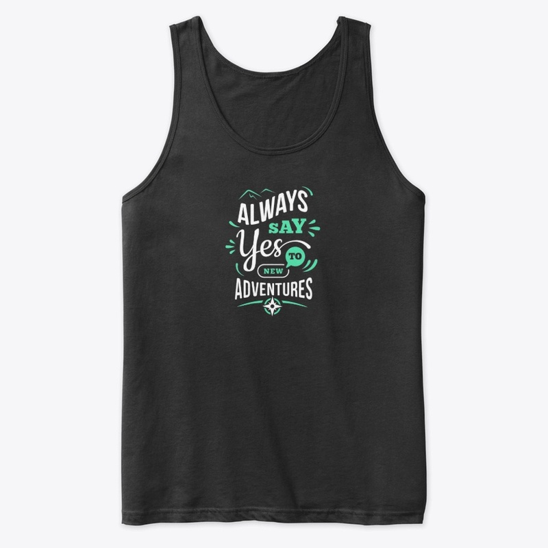 always say yes to new adventures