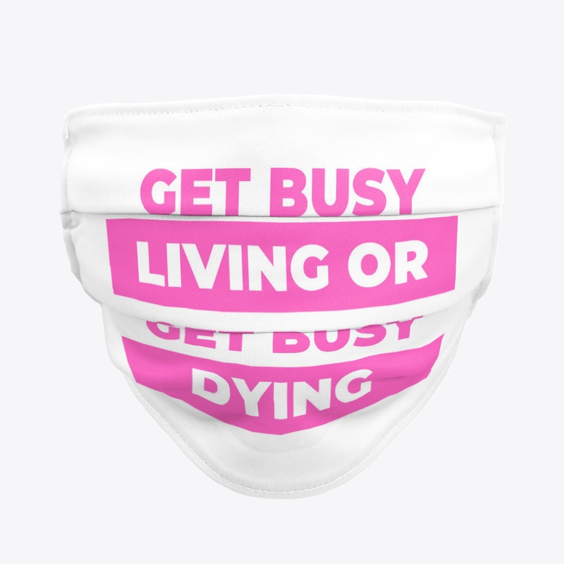 Get busy living or get busy dying.