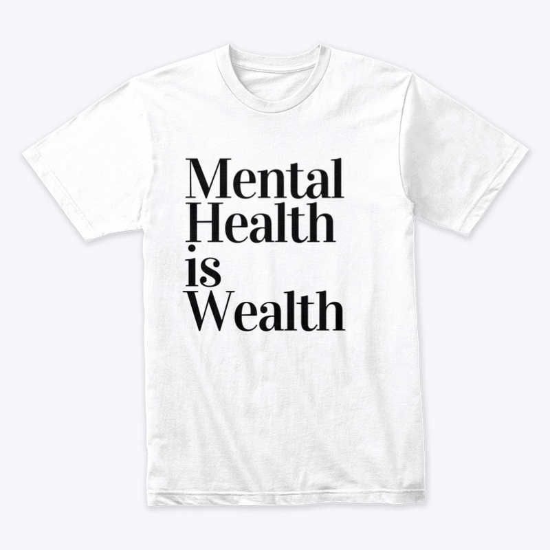 MENTAL HEALTH IS WEALTH