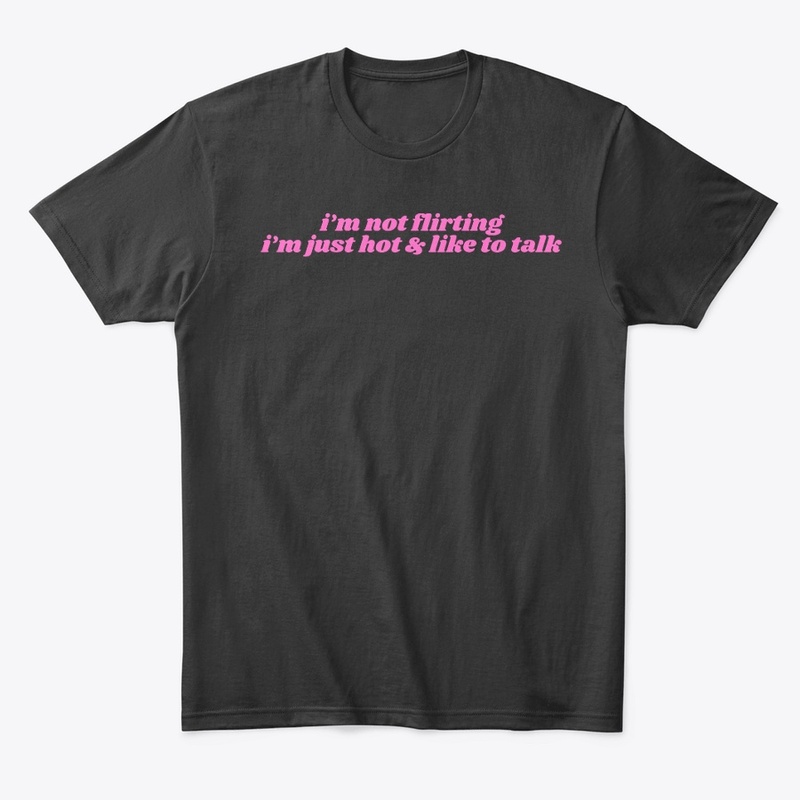 i'm just hot and like to talk