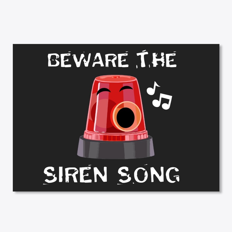 Beware the Siren Song