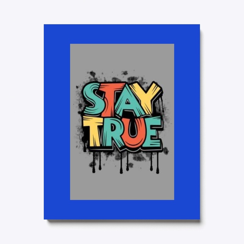 stay true