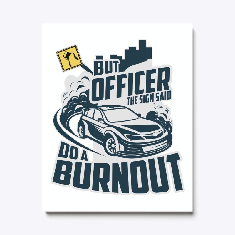 But Officer The Sign Said Do A Burnout