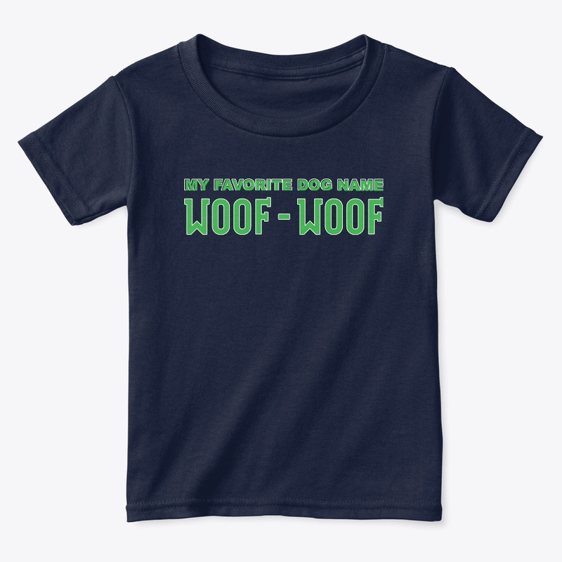 My Favorite Dog Name Woof Woof Apparel