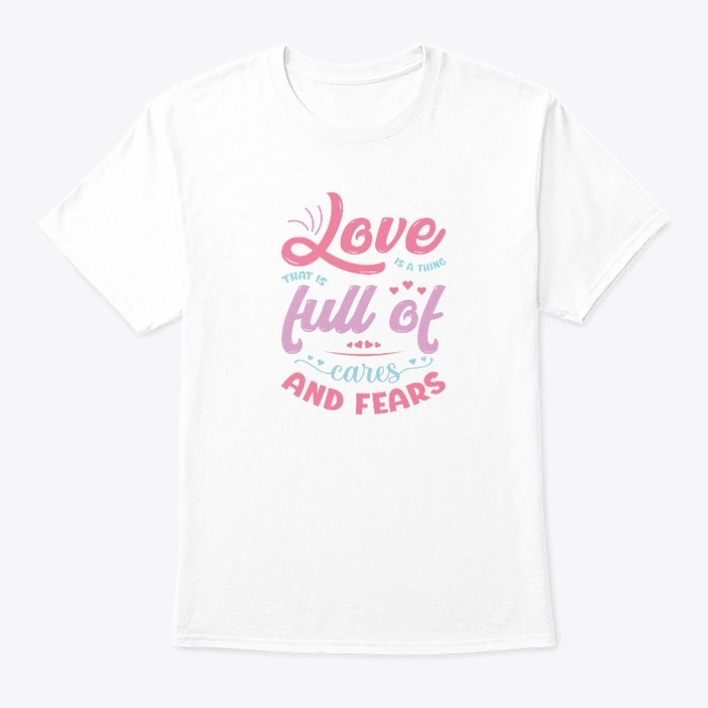 Love Is A Thing That Is Full Of Cares