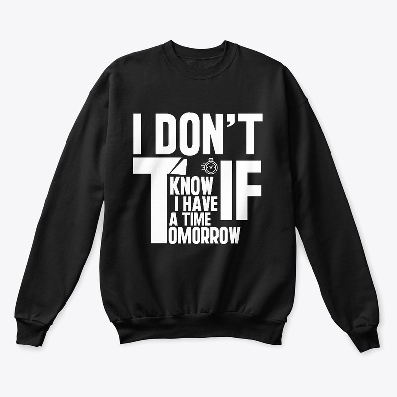 I DON'T NOW IF I HAVE A TIME TOMORROW