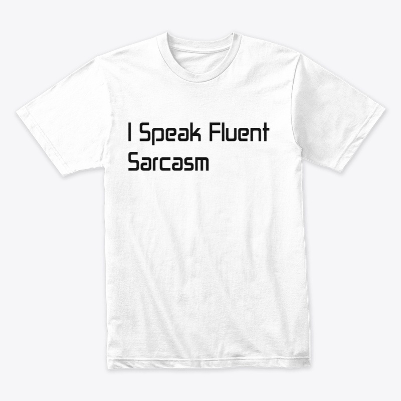 I Speak Fluent Sarcasm