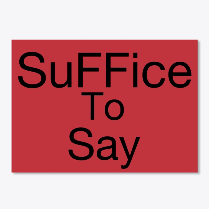 SuFFice To Say Gear