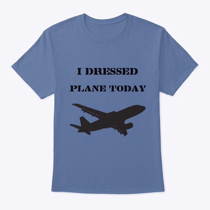 I Dressed Plane Today