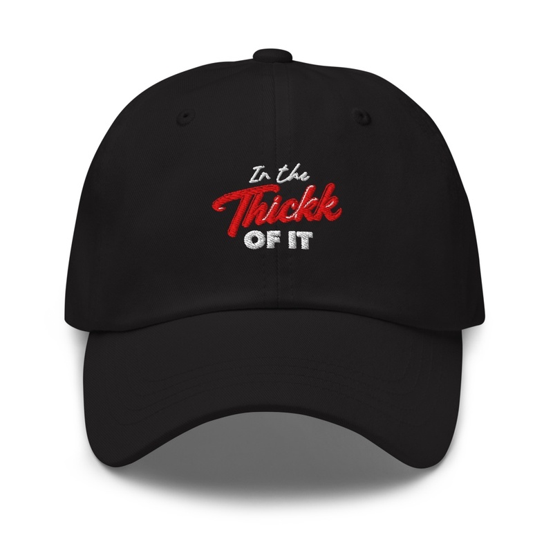 Dad Hat- In The Thickk Of It