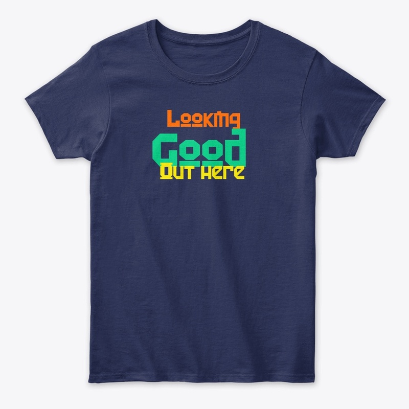 Looking good out here quote tee