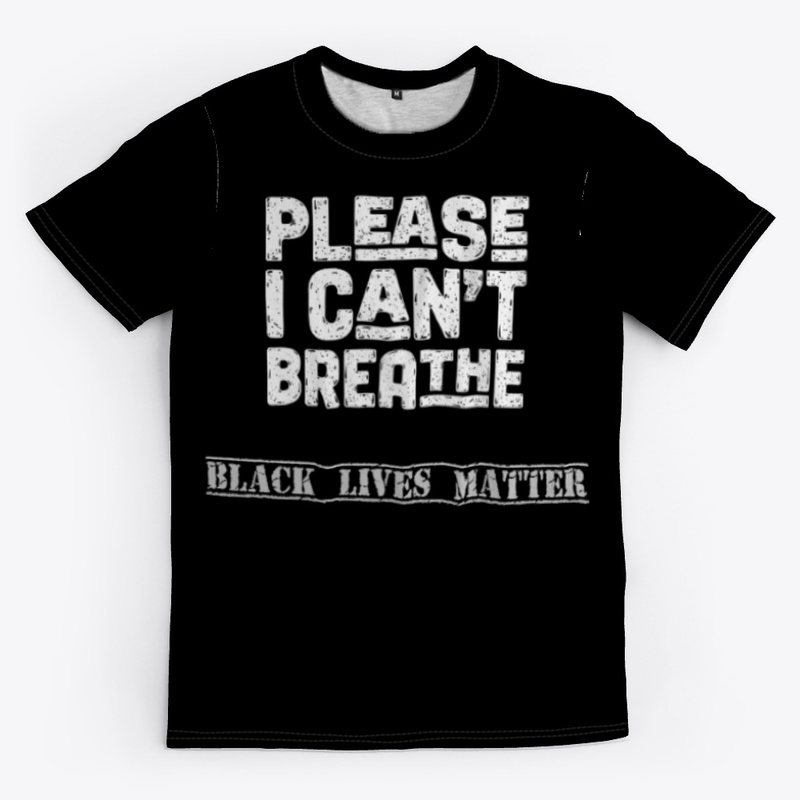 Please I can't breathe black lives matte