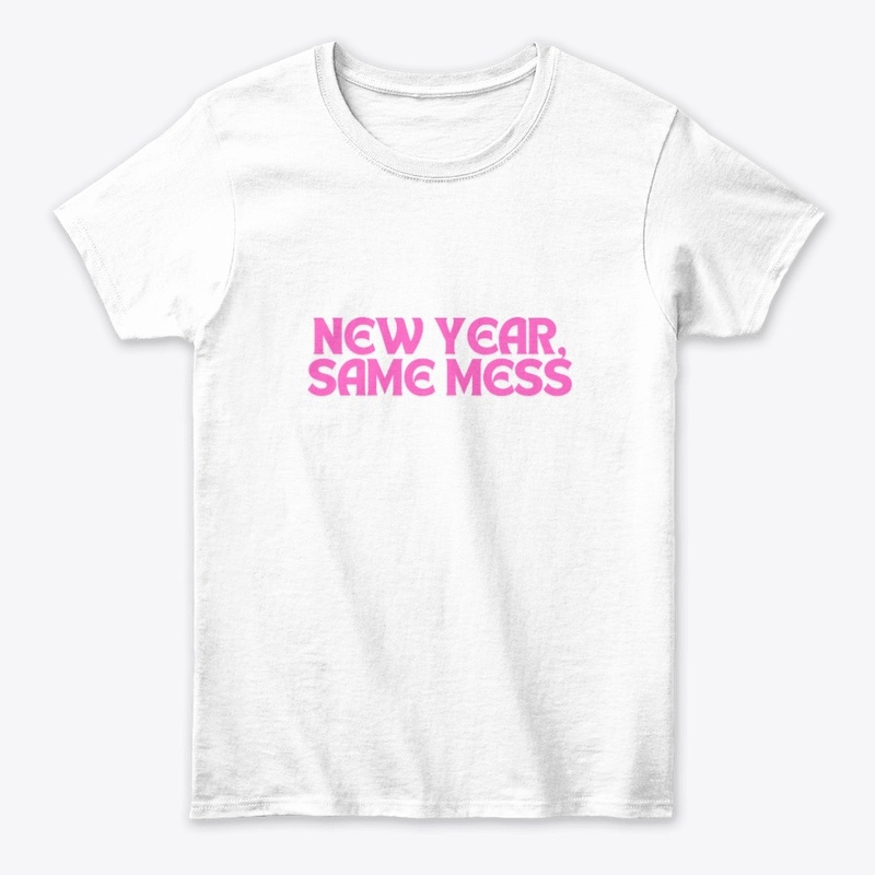 New Year, Same Mess. T-Shirt Design
