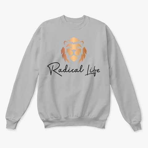 Radical Life Sweatshirt   Unisex Light Steel  T-Shirt Front