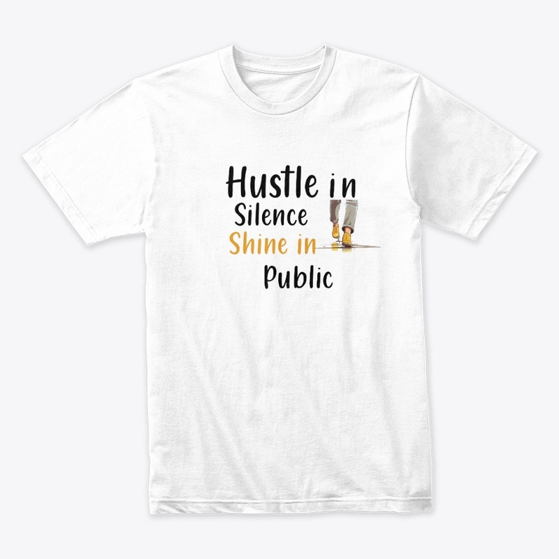 Hustle in Silence Shine in Public Grind
