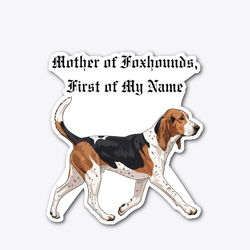 Mother of Foxhounds, First of My Name