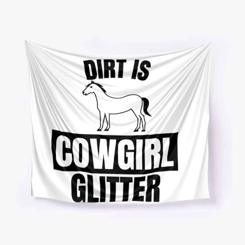 Dirt is cowgirl glitter funny horse love