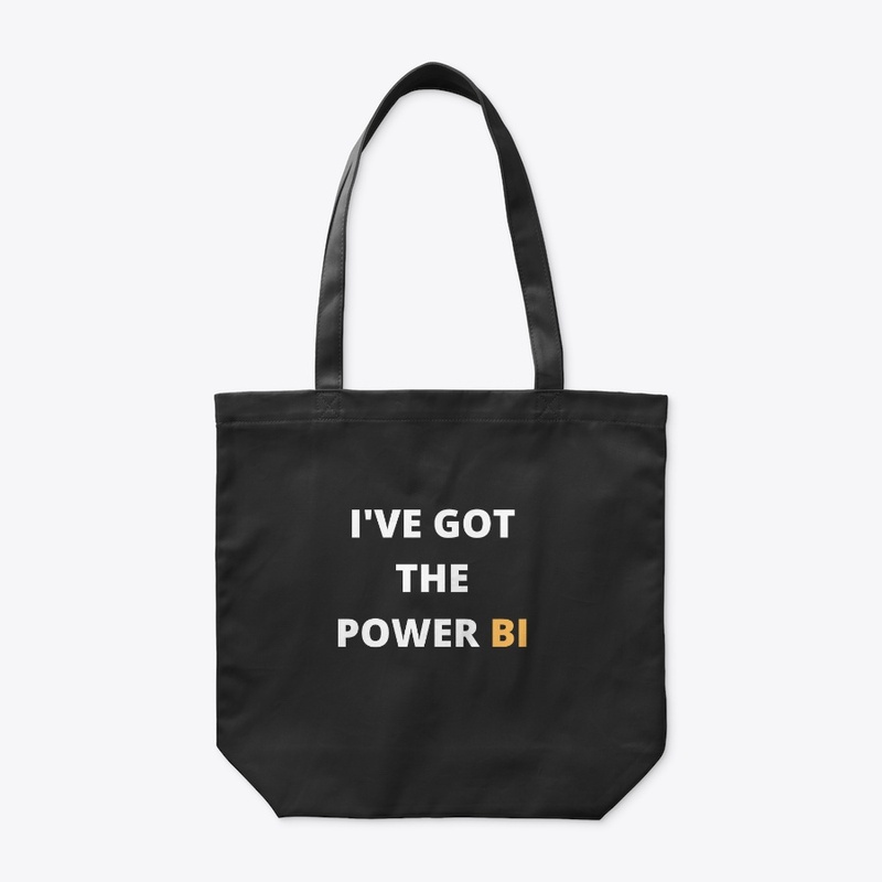 I'VE GOT THE POWER BI Tees  bags & mugs 