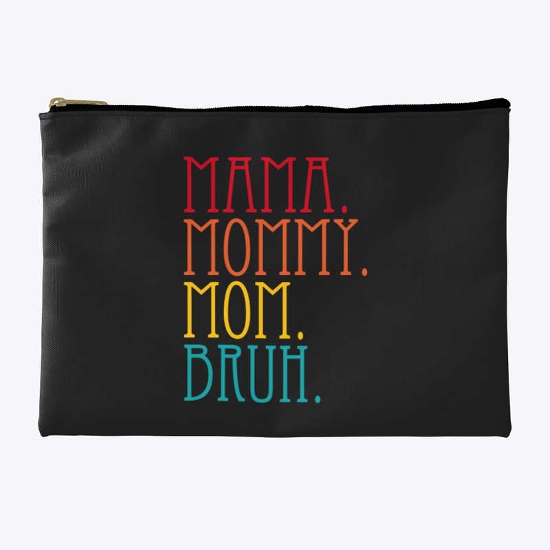 Mama Mommy Mom Bruh
