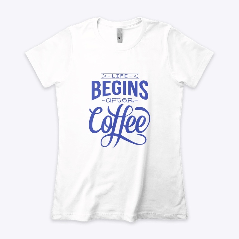 Life Begins After Coffee- Blue