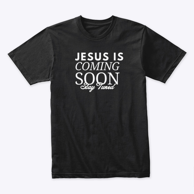 Jesus Is Coming Soon, Stay Tuned