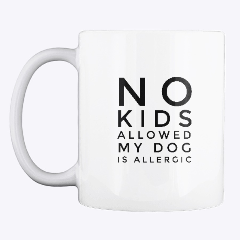 No Kids Allowed My Dog Is Allergic