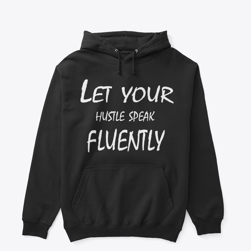 Let Your Hustle Speak Fluently