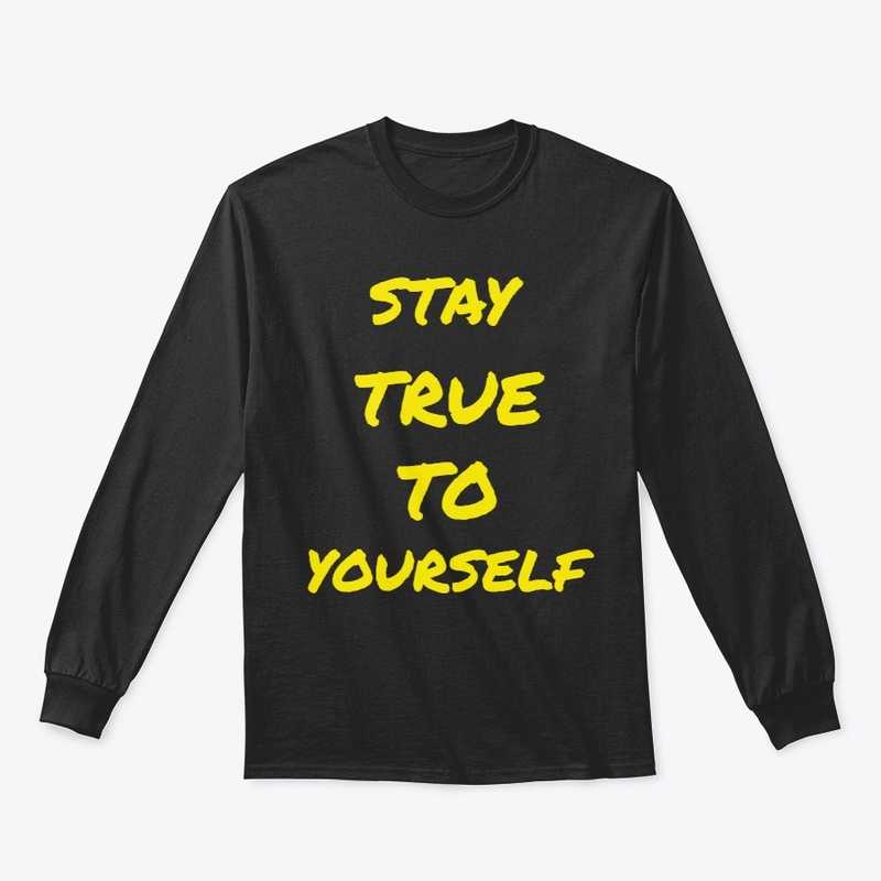 STAY TRUE TO YOURSELF 
