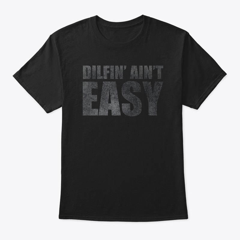 Dilfin' Ain't Easy