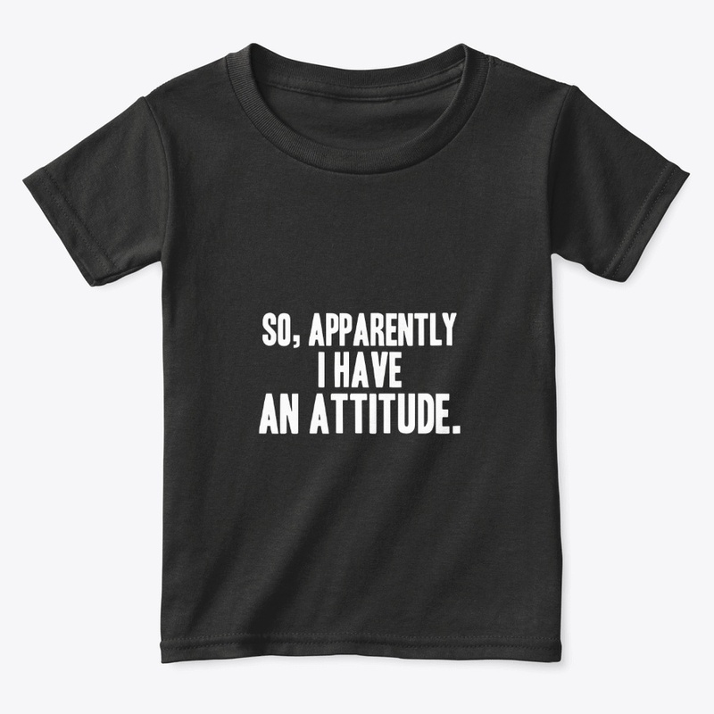 So, apparently i have an attitude. 