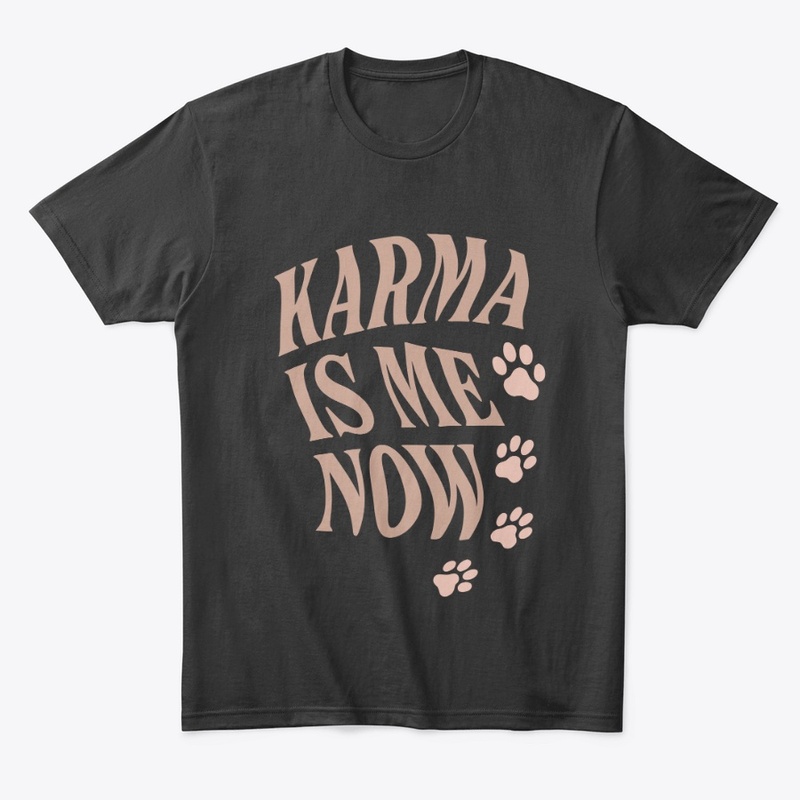 Karma Is Me Now Sassy Cat Gift